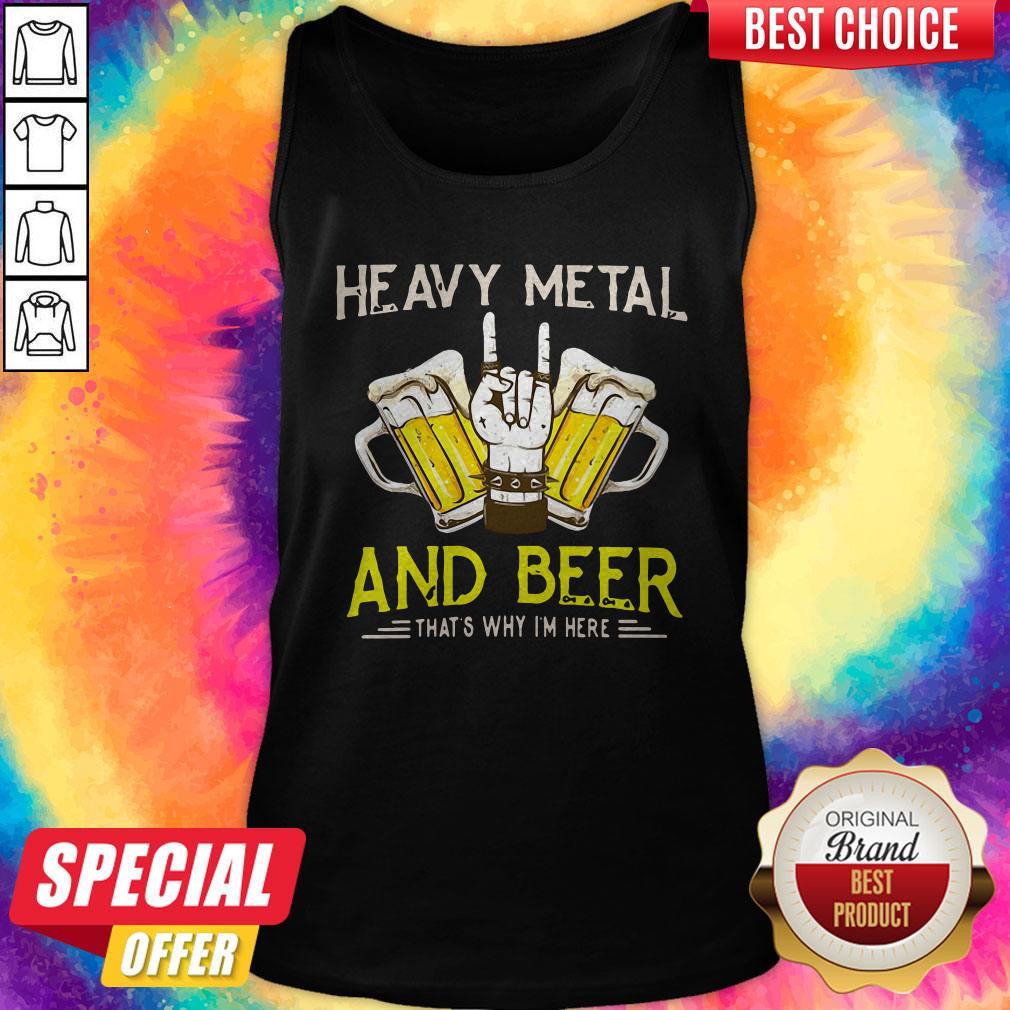 Original Heavy Metal And Beer That's Why I'm Here Shirt