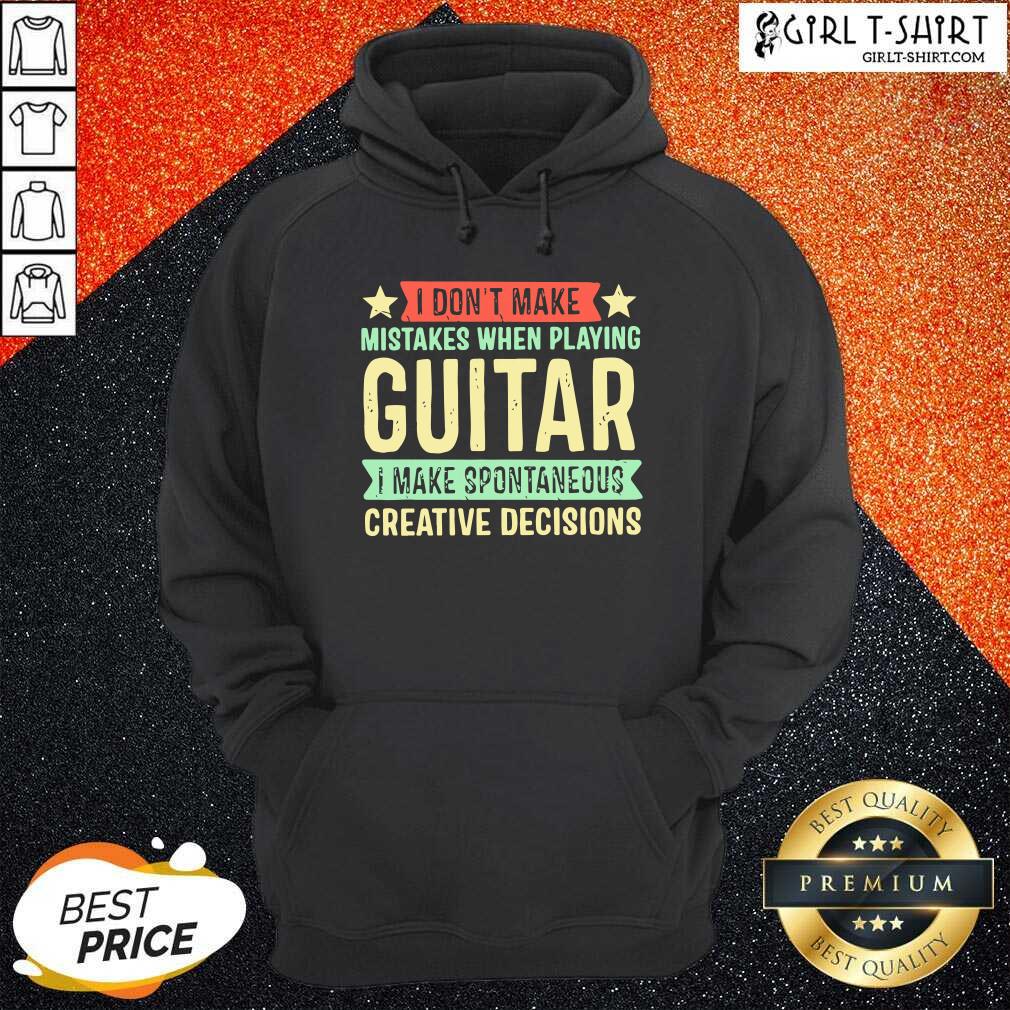 original-i-dont-make-mistakes-when-playing-guitar-i-make-spontaneous-creative-decisiohoodie.jpg