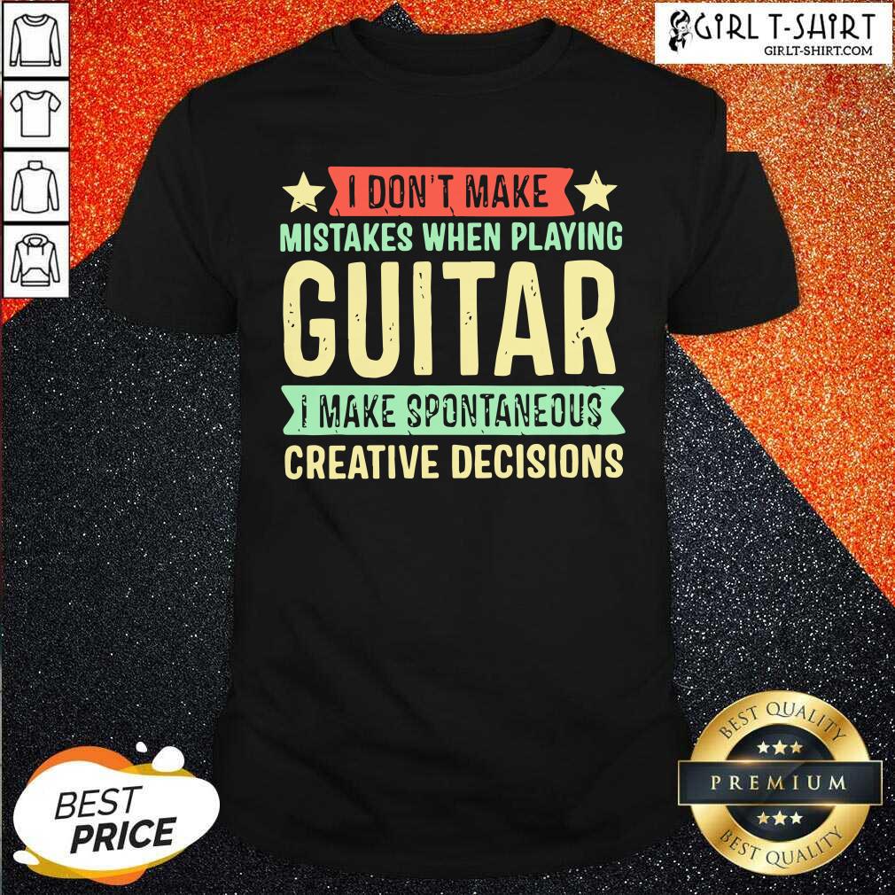 original-i-dont-make-mistakes-when-playing-guitar-i-make-spontaneous-creative-decisionshirt.jpg