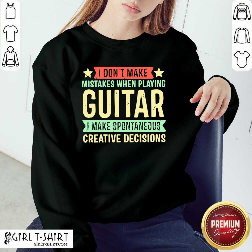 original-i-dont-make-mistakes-when-playing-guitar-i-make-spontaneous-creative-decsweatshirt.jpg