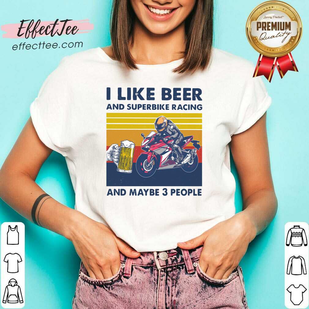 Original I Like Beer And Superbike Racing And Maybe 3 People Vintage Shirt