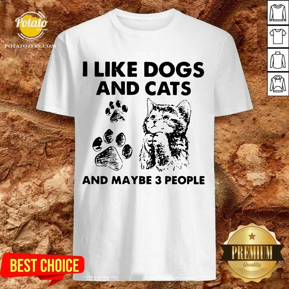Original I Like Dogs And Cats And Maybe 3 People Shirt