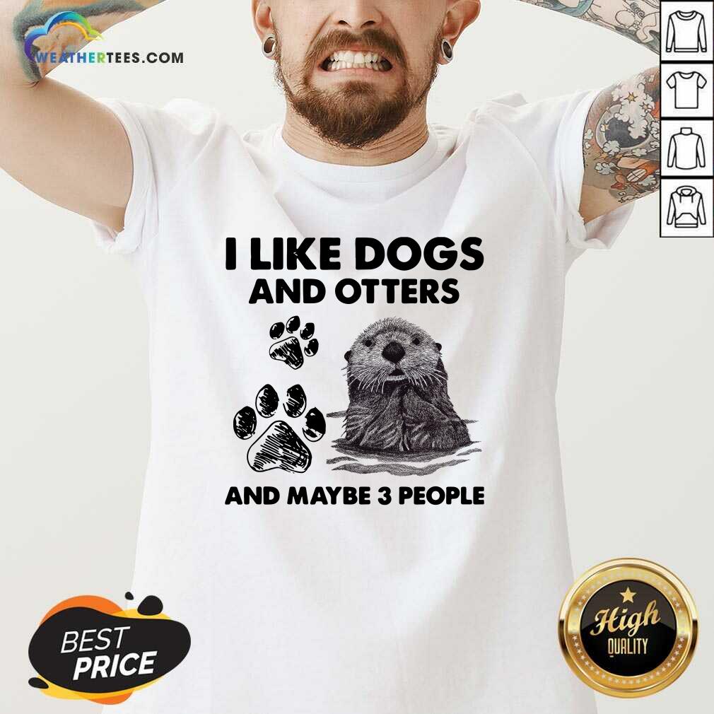 Original I Like Dogs And Otters And Maybe 3 People Shirt