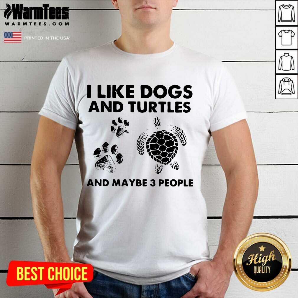 Original I Like Dogs And Turtles And Maybe 3 People Shirt