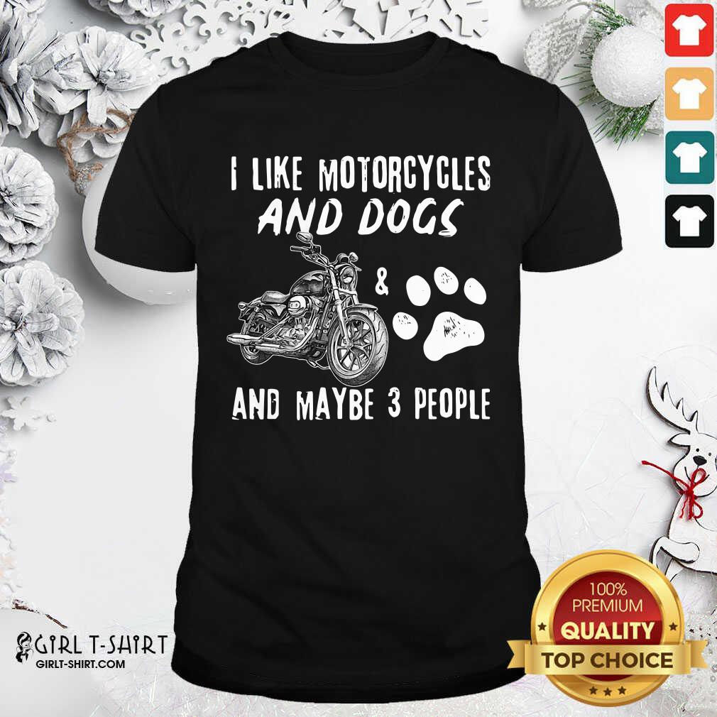 Original I Like My Motorcycle My Dog And Maybe 3 People Shirt