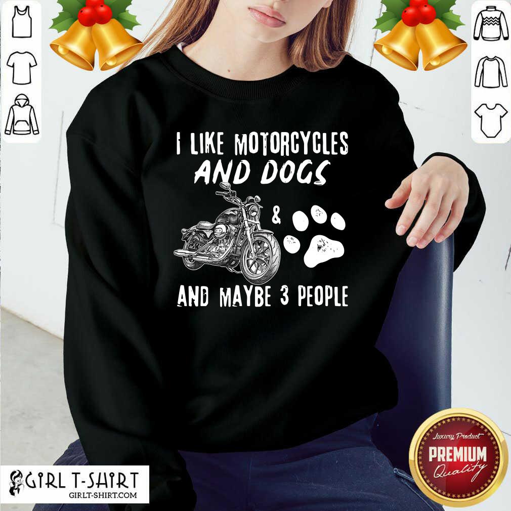 Original I Like My Motorcycle My Dog And Maybe 3 People Shirt