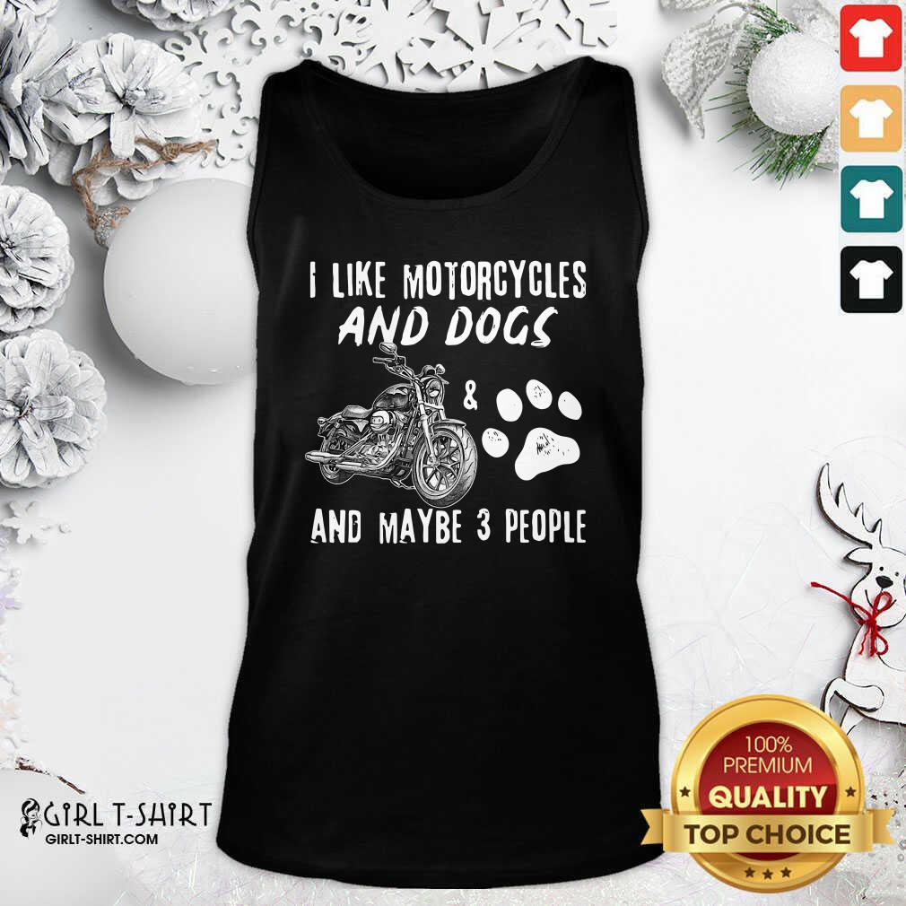 Original I Like My Motorcycle My Dog And Maybe 3 People Shirt