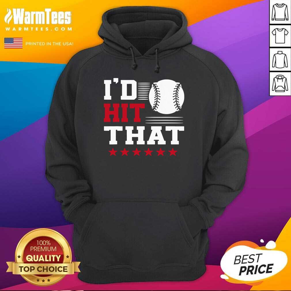 Original I’d Hit That Great Baseball Batter Pitcher Shirt