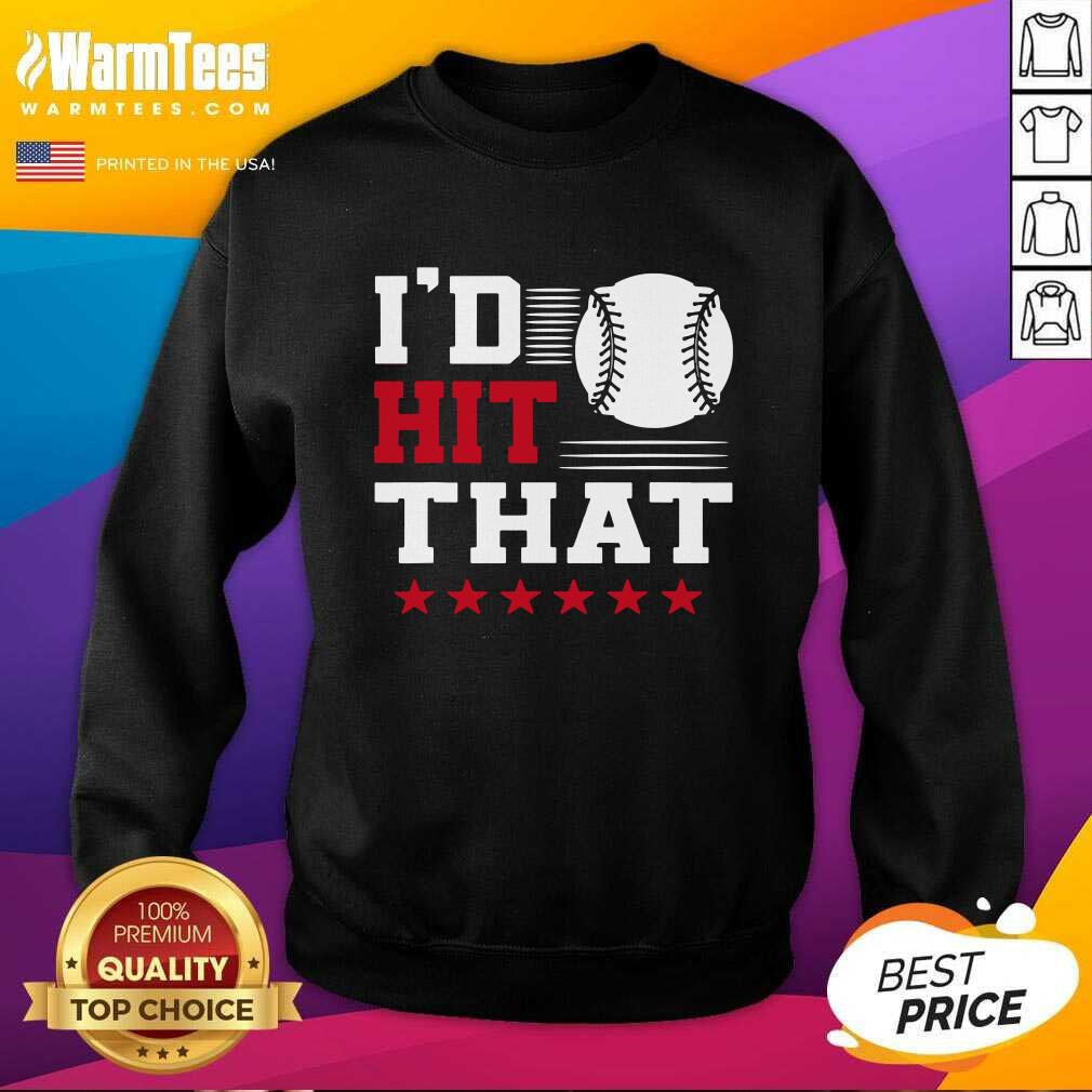 Original I’d Hit That Great Baseball Batter Pitcher Shirt