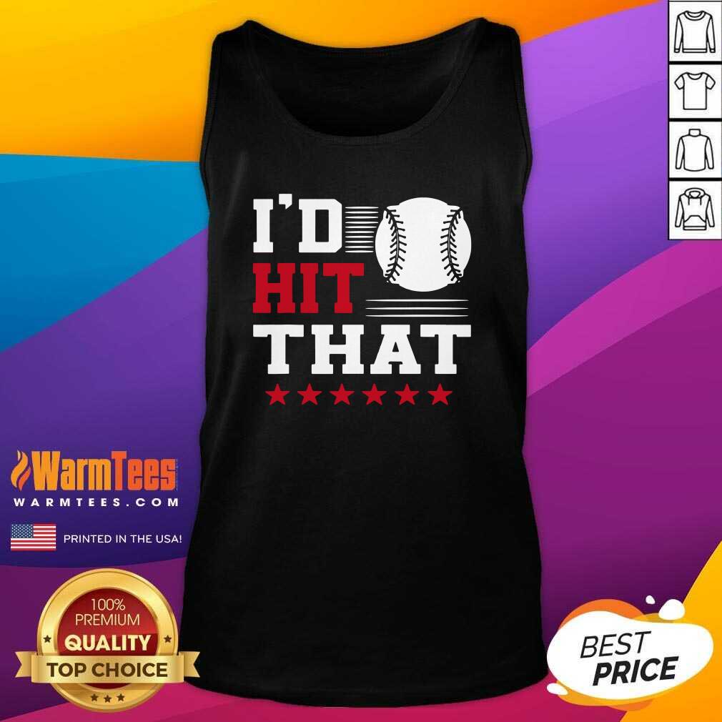 Original I’d Hit That Great Baseball Batter Pitcher Shirt