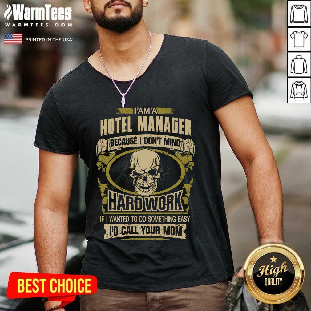 original-im-a-hotel-manager-because-i-dont-mind-hard-work-if-i-wanted-to-do-something-easv-neck.jpg