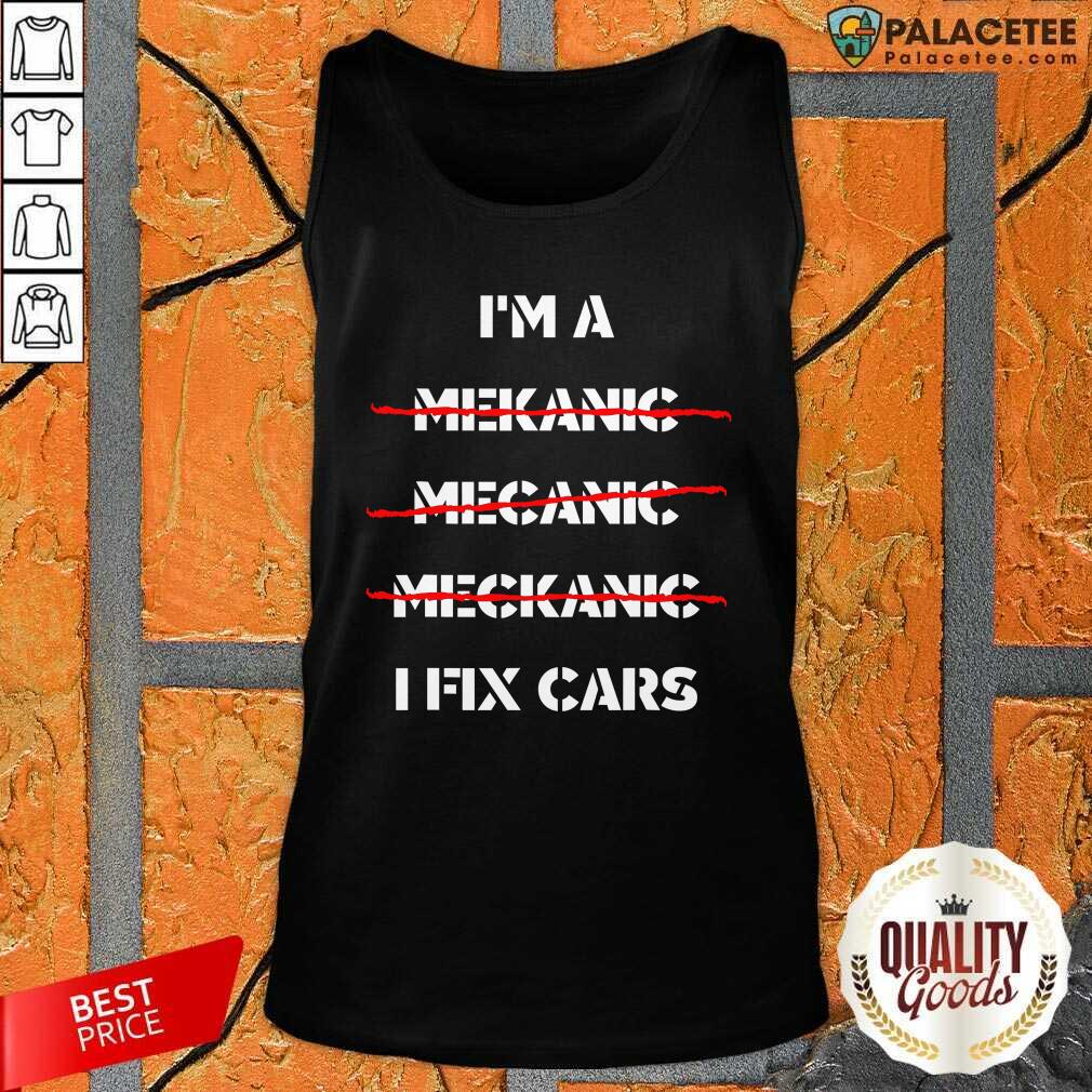 Original I’m A Mechanic I Fix Car Mechanic & Repairman Shirt