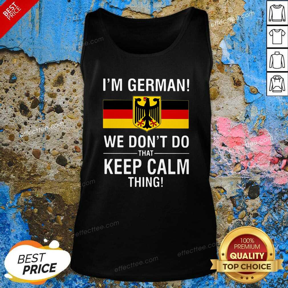 Original I’m German We Don’t Do That Keep Calm Thing Shirt
