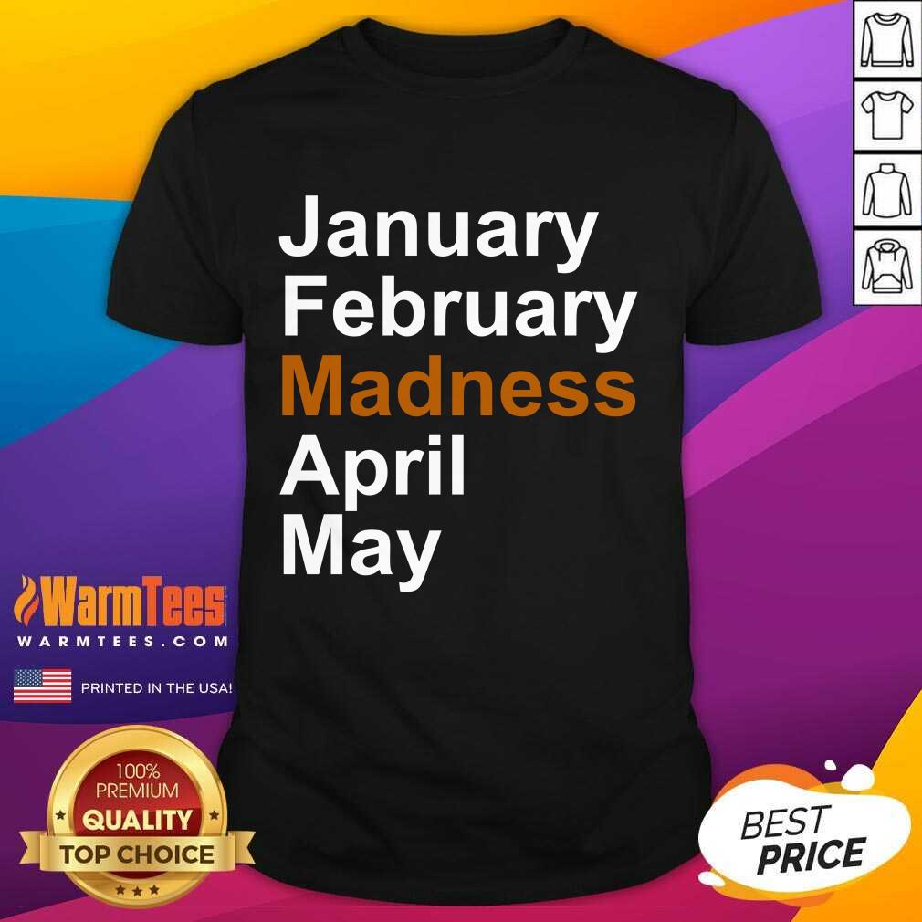 Original January February Madness April May Shirt