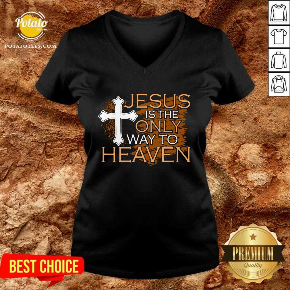 Original Jesus Is The Only Way To Heaven Shirt