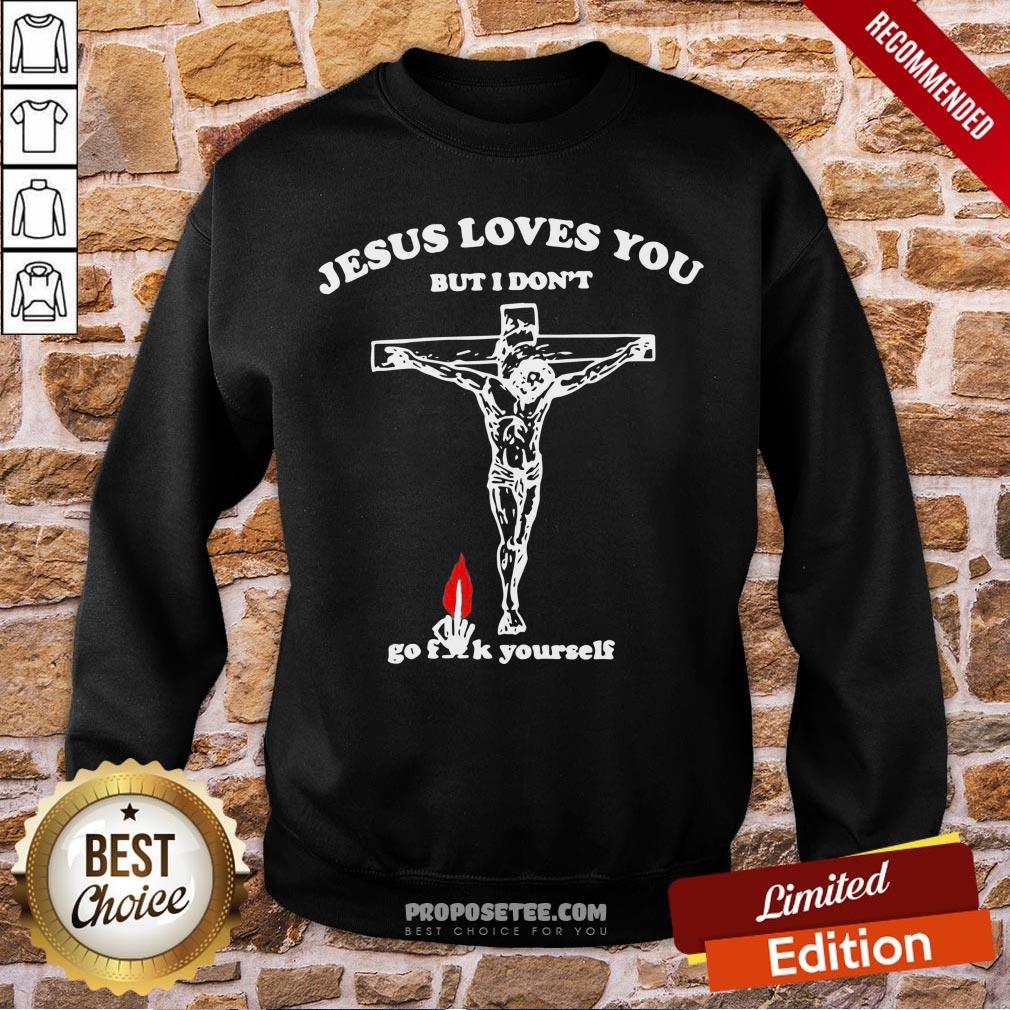 Original Jesus Love You But I Don’t Go Fuck Yourself Shirt