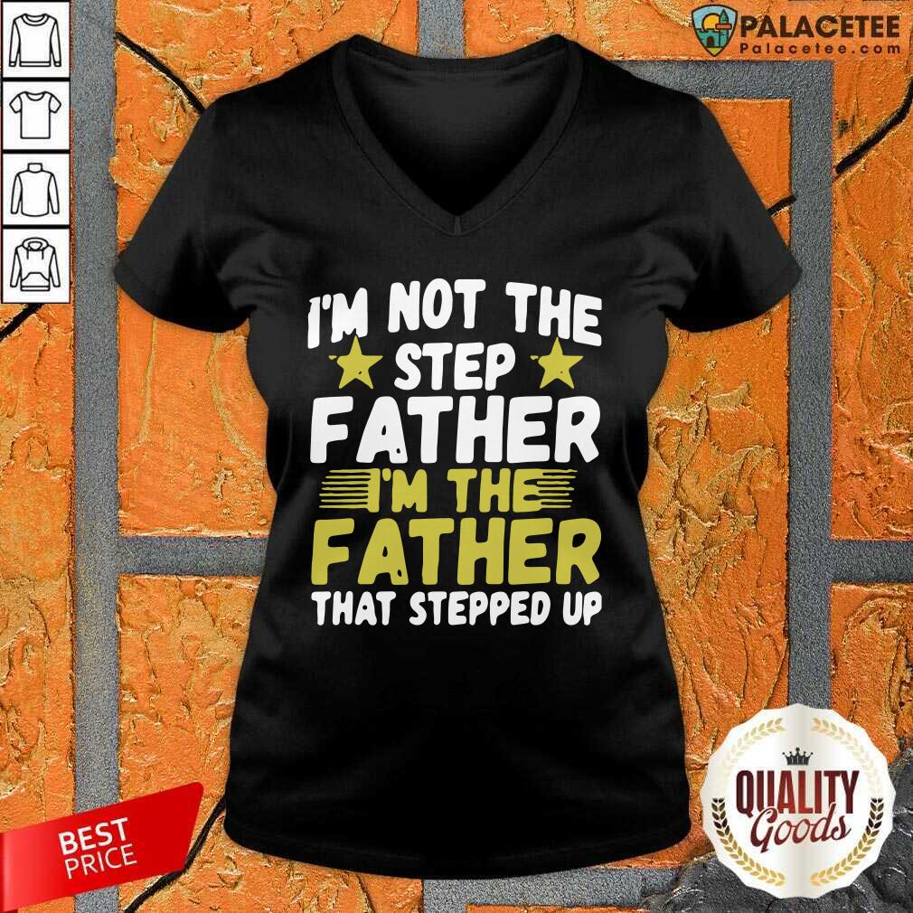Original Mens I’m Not The Step Father Stepped Up Shirt