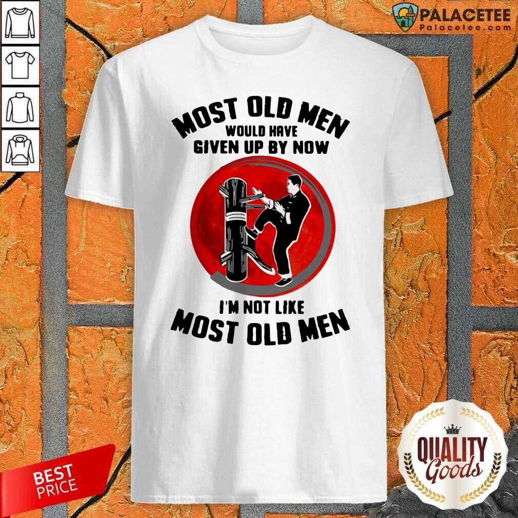 original-most-old-men-would-have-given-up-by-now-im-not-like-most-old-men-shirt.jpg