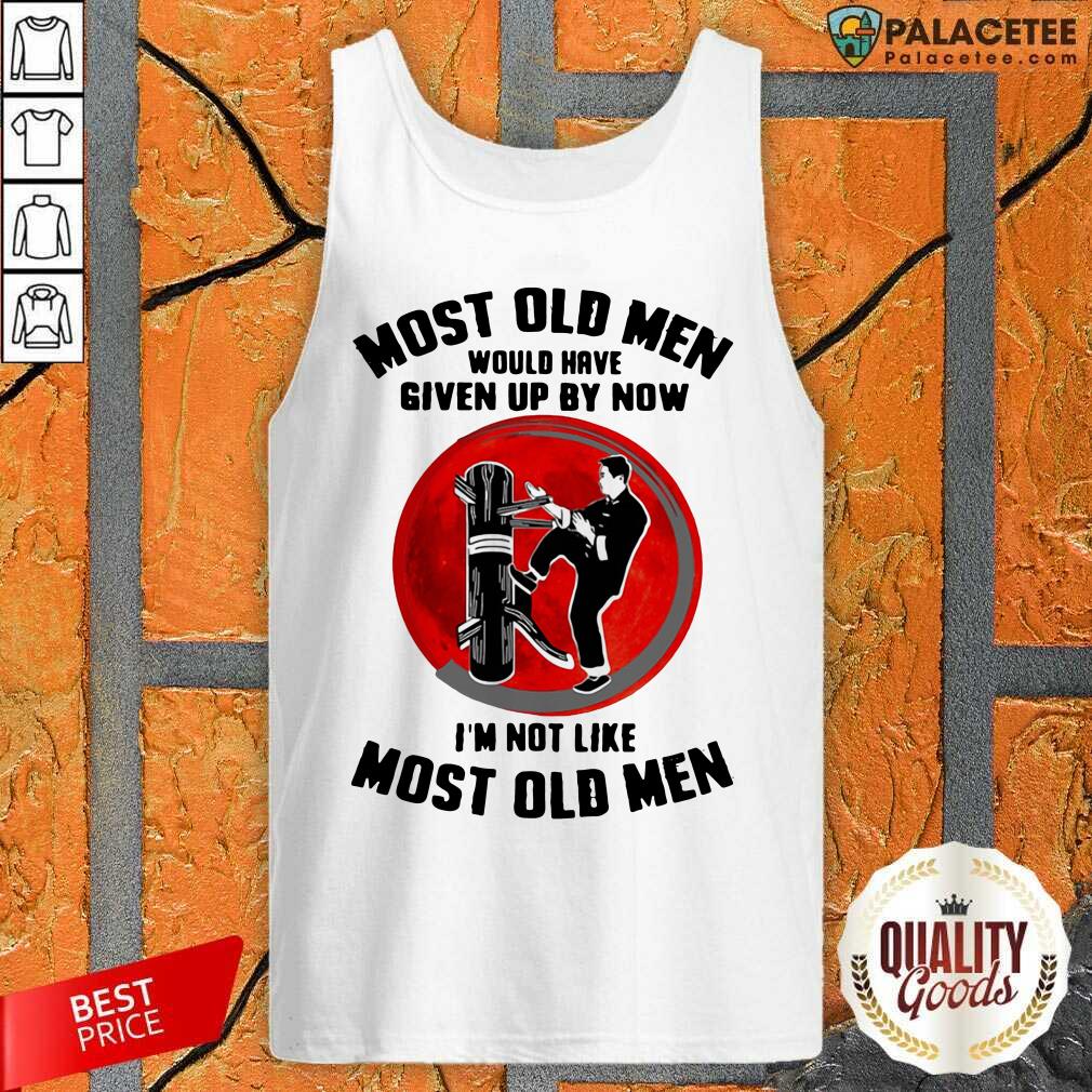 original-most-old-men-would-have-given-up-by-now-im-not-like-most-old-men-tank-top.jpg