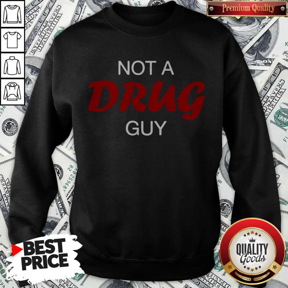 Original Not A Drug Guy Shirt