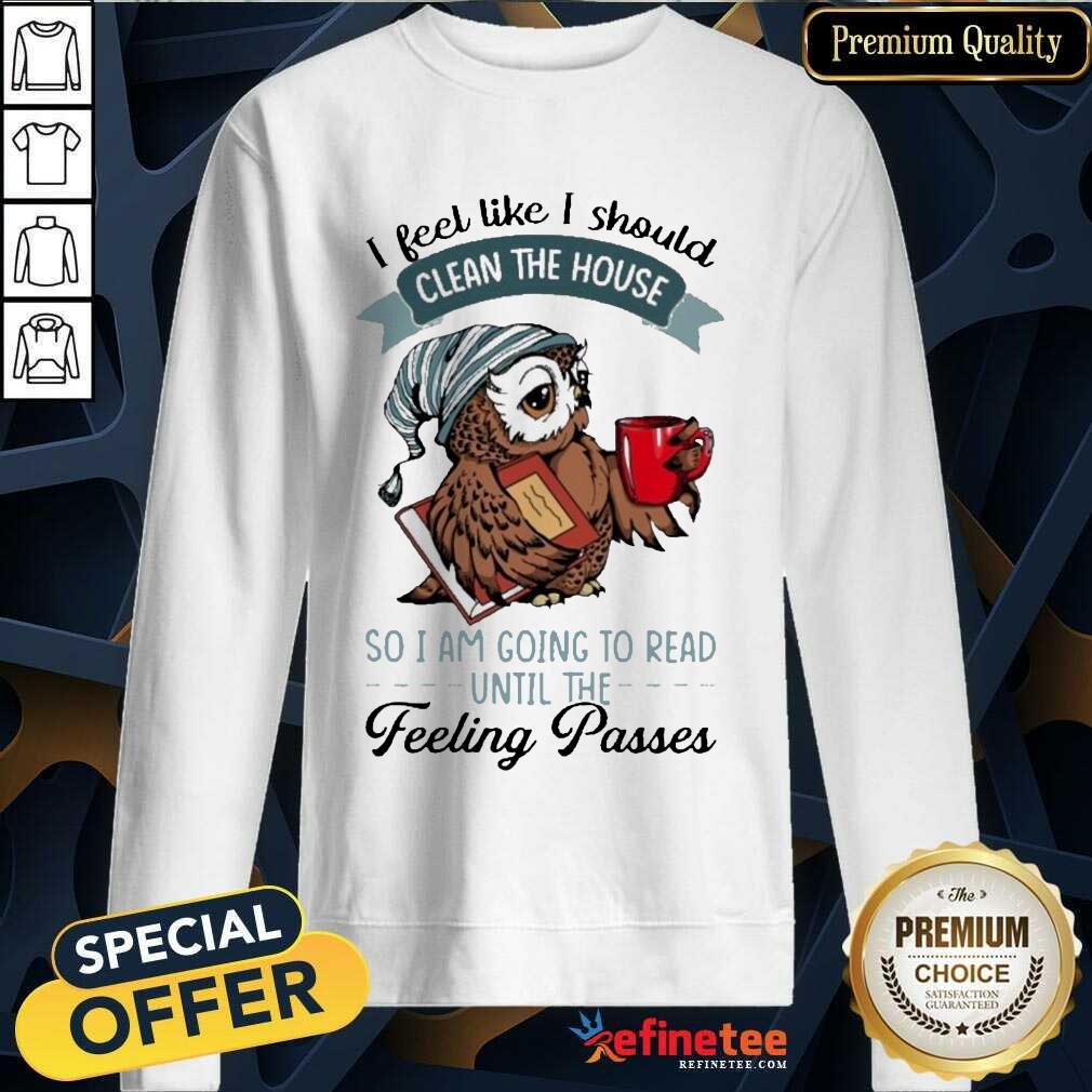 Original Owl I Feel Like I Should Clean House Pass 5 Shirt