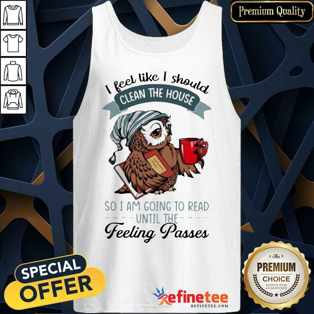 Original Owl I Feel Like I Should Clean House Pass 5 Shirt
