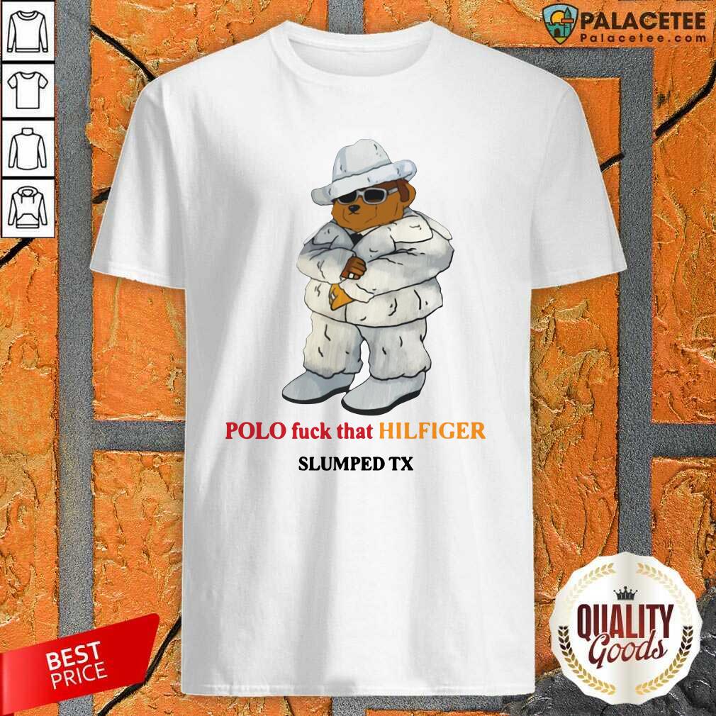 Original Polo Fuck That Hilfiger Slumped Tx Shirt