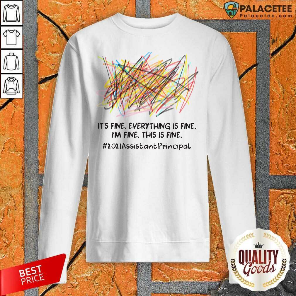 original-scribble-its-fine-everything-is-fine-im-fine-this-is-fine-2021-assistant-principal-sweatshirt.jpg