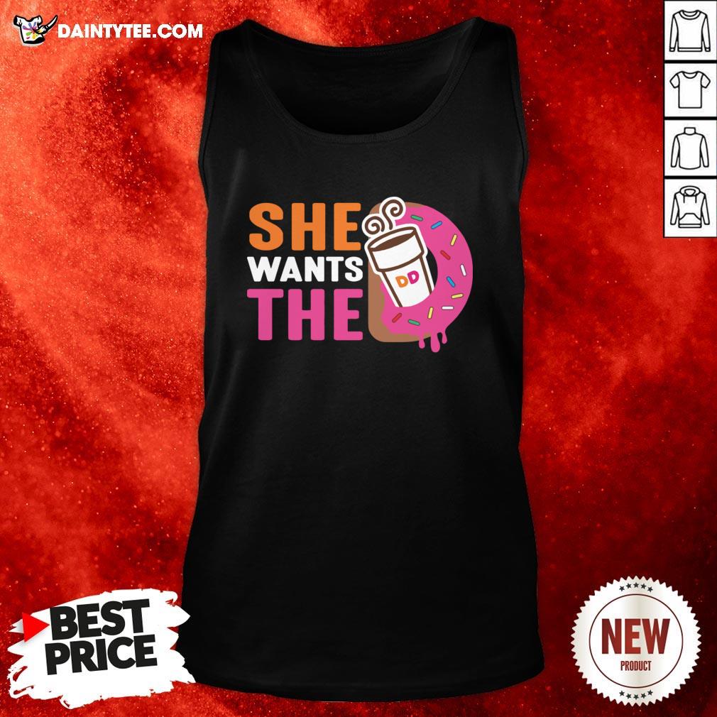 Original She Wants The D Shirt