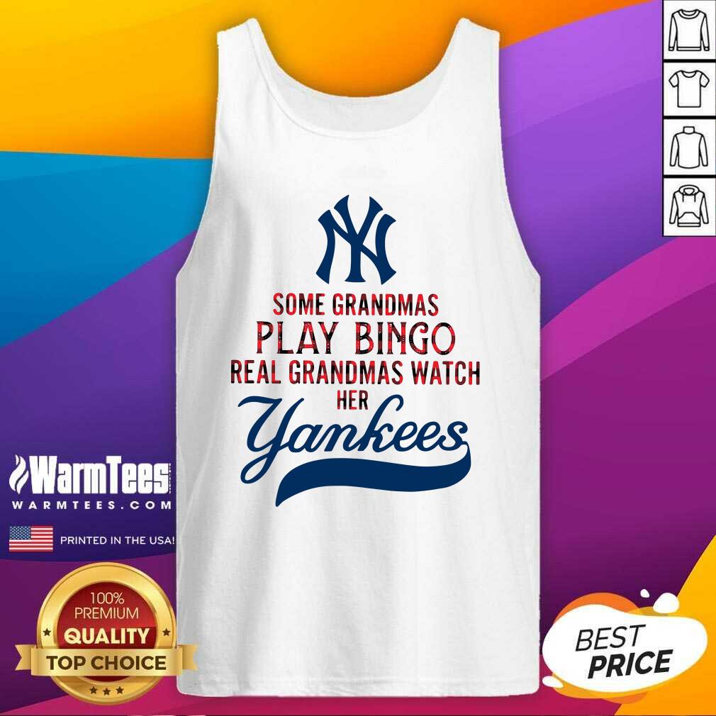 original-some-grandmas-play-bingo-real-grandmas-watch-her-new-york-yankees-tank-top.jpg