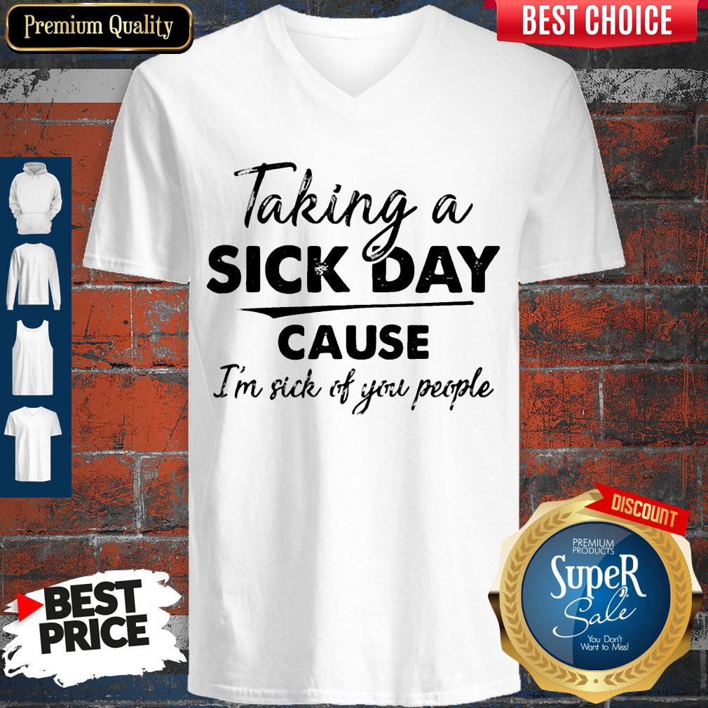 Original Taking A Sick Day Cause I'm Sick Of You People Shirt