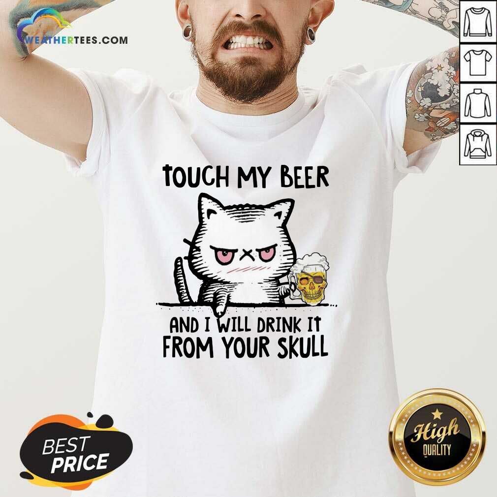 Original Touch My Beer And I Will Drink It From Your Skull Cat Shirt