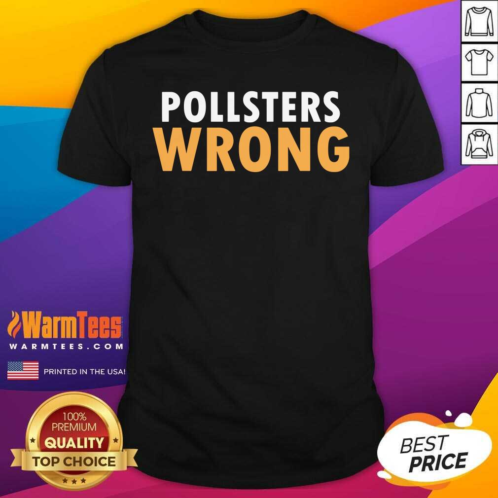 Original Trump 2020 Pollsters Wrong Fraud 2020 Shirt