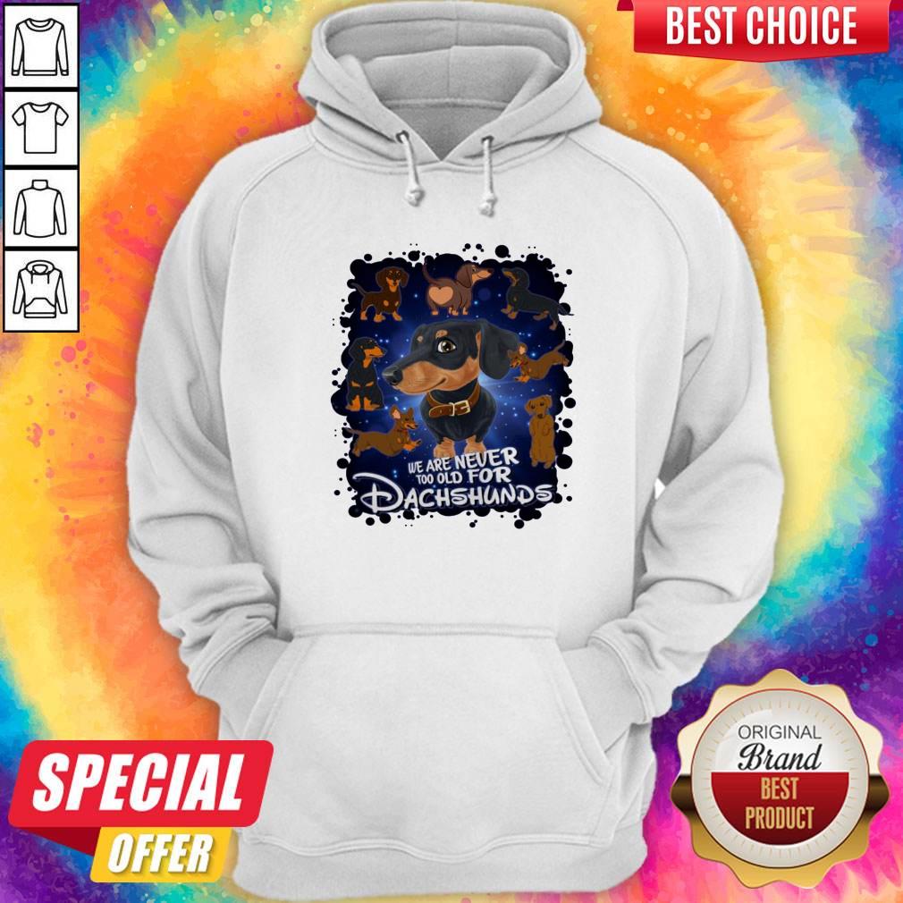 Original We Are Never Too Old For Dachshunds Disney T-Shirt