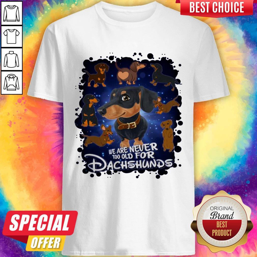 Original We Are Never Too Old For Dachshunds Disney T-Shirt