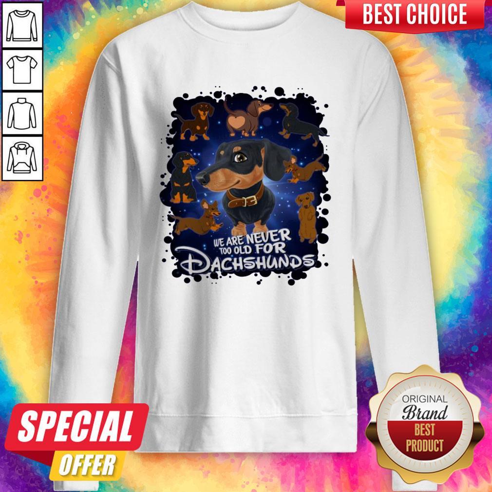 Original We Are Never Too Old For Dachshunds Disney T-Shirt