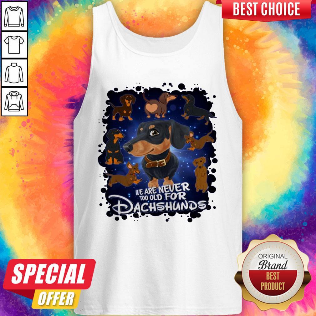 Original We Are Never Too Old For Dachshunds Disney T-Shirt