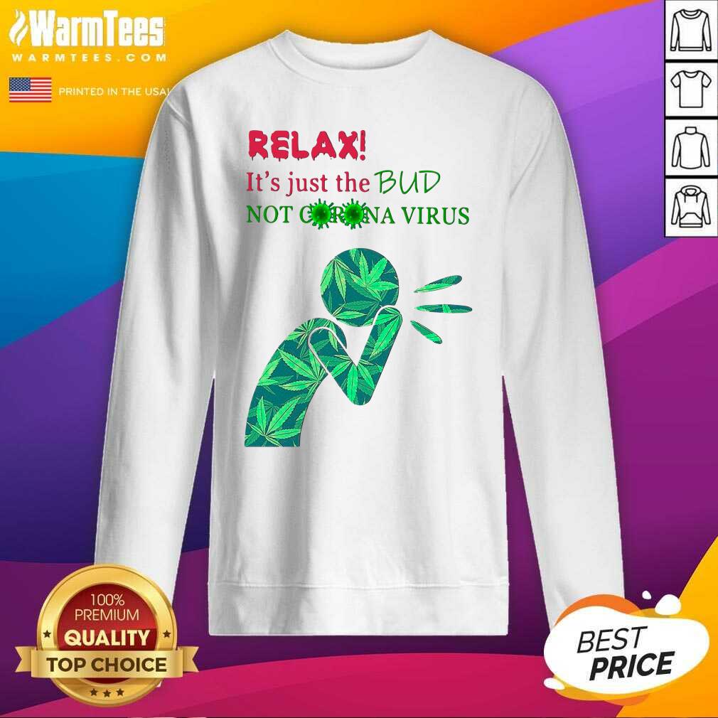 Original Weed Relax It’s Just The Bud Not Corona Virus Shirt