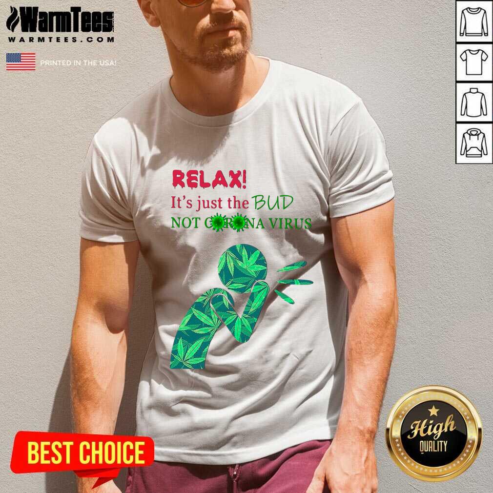 Original Weed Relax It’s Just The Bud Not Corona Virus Shirt