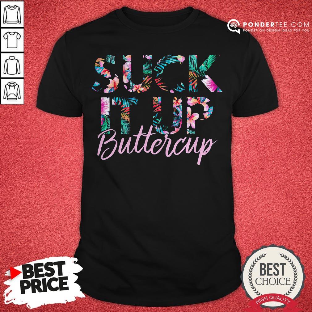 Suck It Up Buttercup Flower Shirt