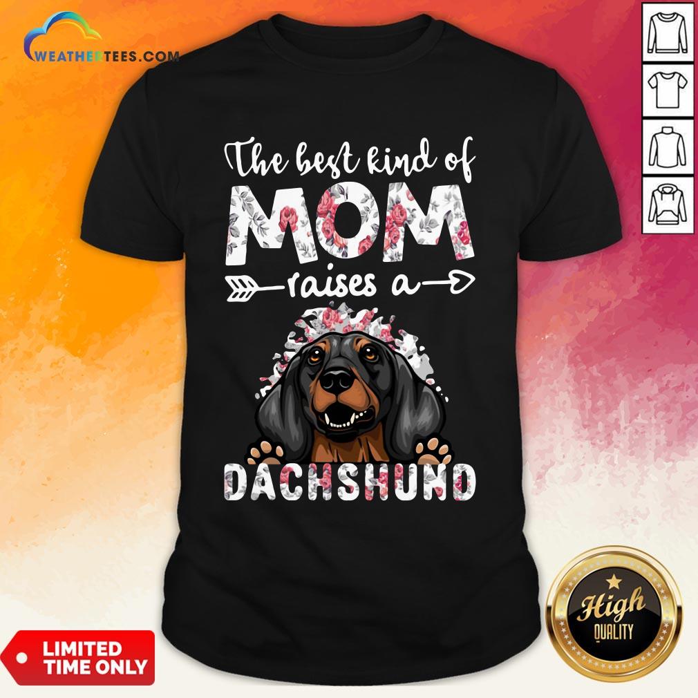 OtherThe Best Kind Of Mom Raises A Dachshund Dog Shirt