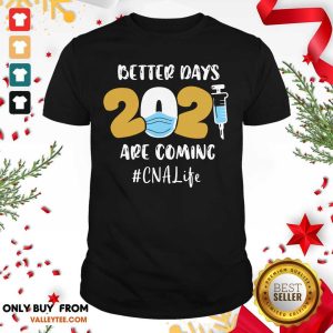Premium Nurse Better Days 2021 Are Coming CNA Life Shirt