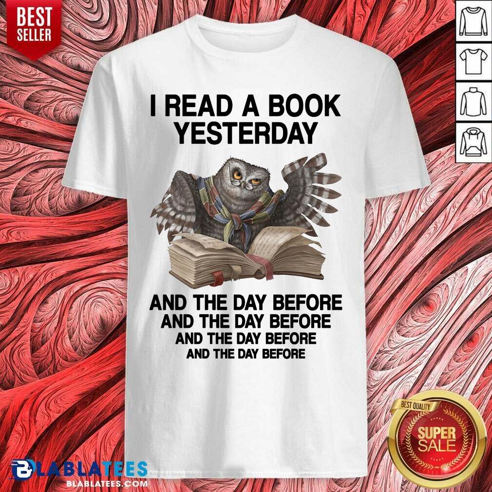 Owl I Read A Book Yesterday And The Day Before Shirt