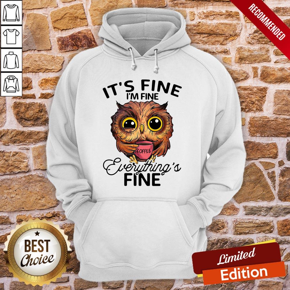Owl It’s Fine I’m Fine Everything’s Fine Shirt