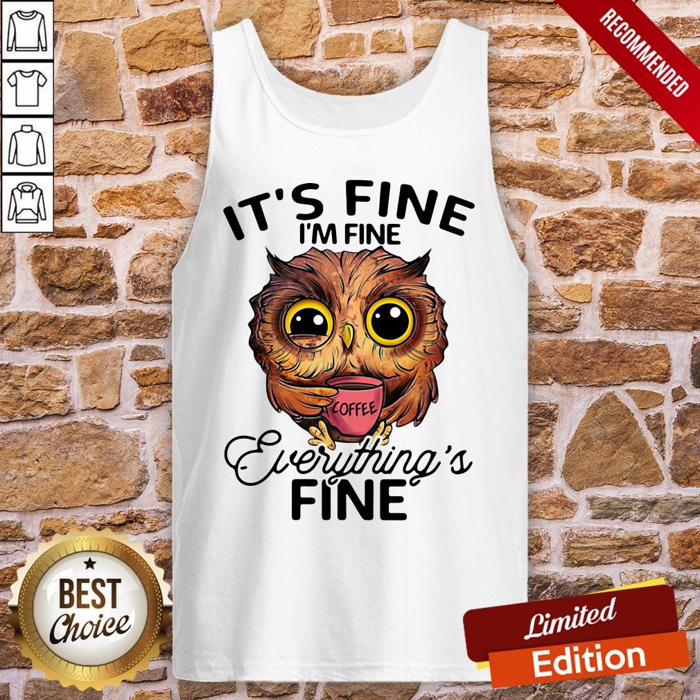Owl It’s Fine I’m Fine Everything’s Fine Shirt