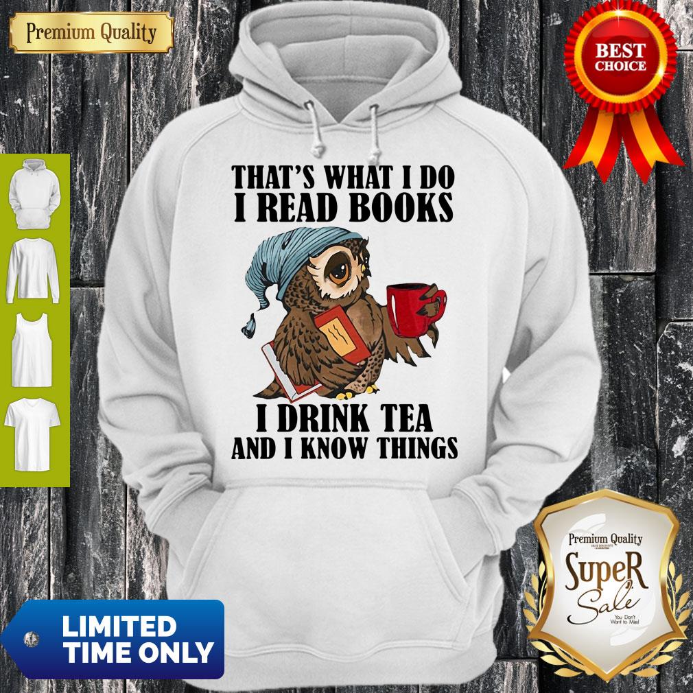 Owl That’s What I Do I Read Books I Drink Tea And I Know Things Shirt