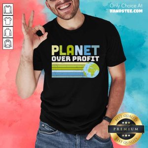 Planet Over Profit Earth Day Shirt