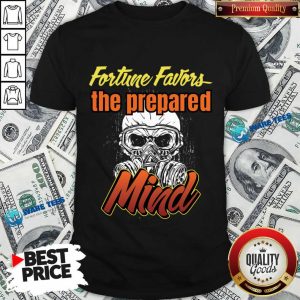 Fortune Favors The Prepared Mind Skull Shirt