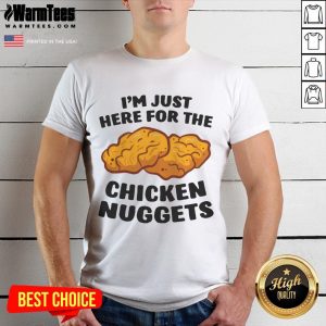 Happy I'm Just Here For The Chicken Nuggets Shirt
