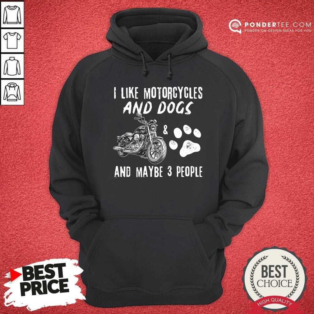 I Like Motorcycles And Dogs And Maybe 3 People Shirt